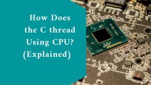 How Does the C thread Using CPU? (Explained) 