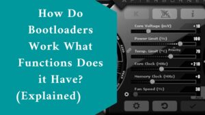 How Do Bootloaders Work What Functions Does it Have? (Explained) 