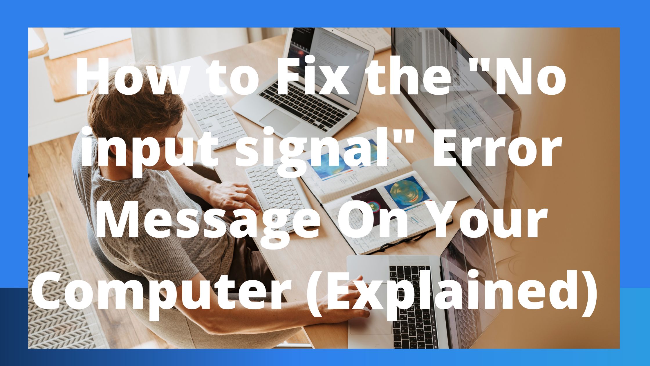 How to Fix the "No input signal" Error Message On Your Computer (Explained)