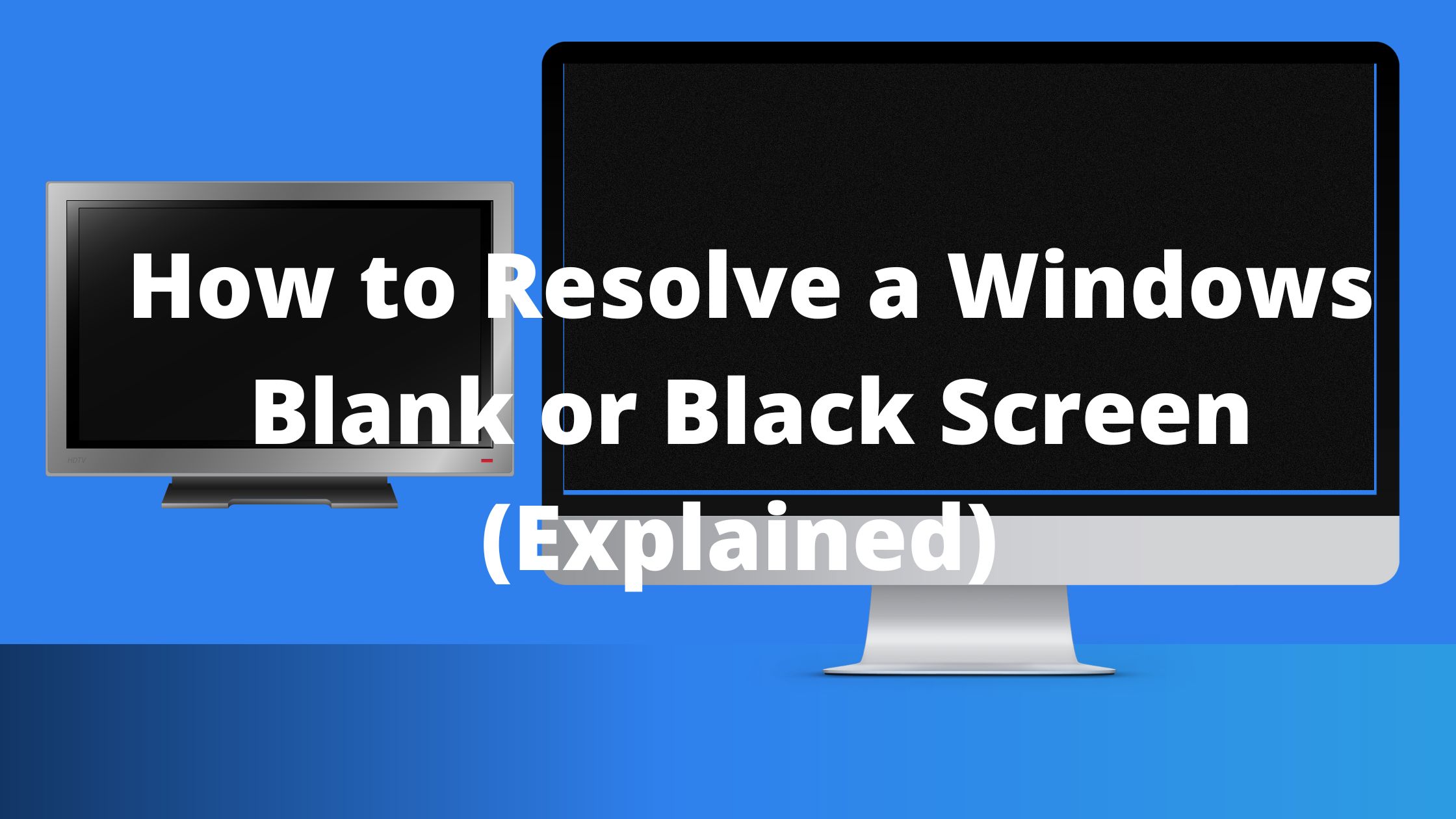 How to Resolve a Windows Blank or Black Screen (Explained)