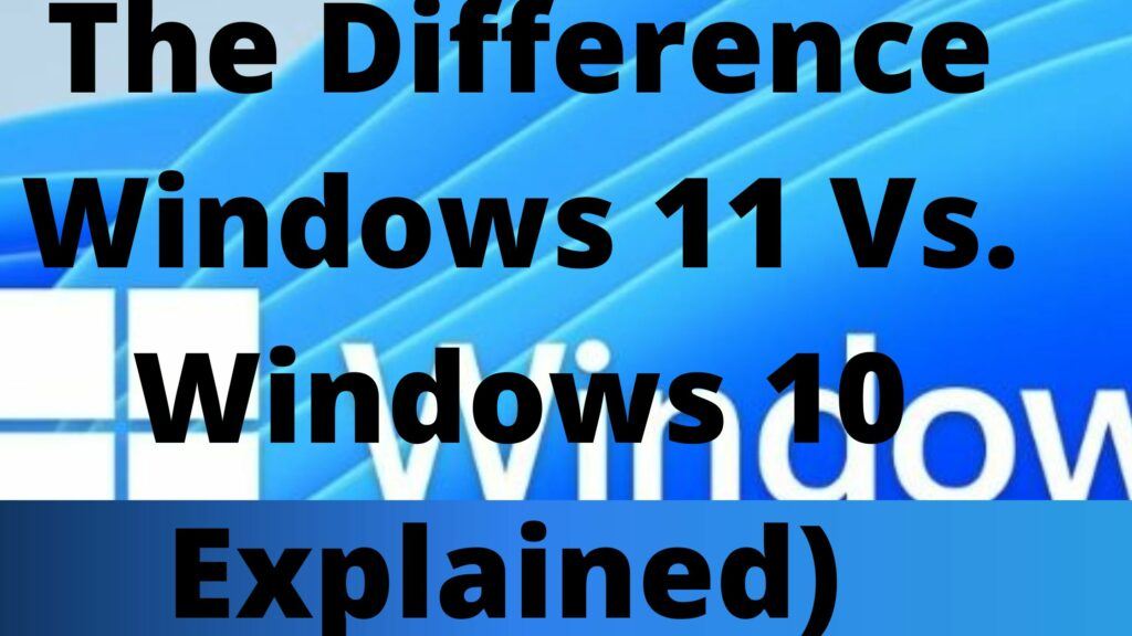 The Difference Windows 11 Vs Windows 10 Explained In 2023 6382