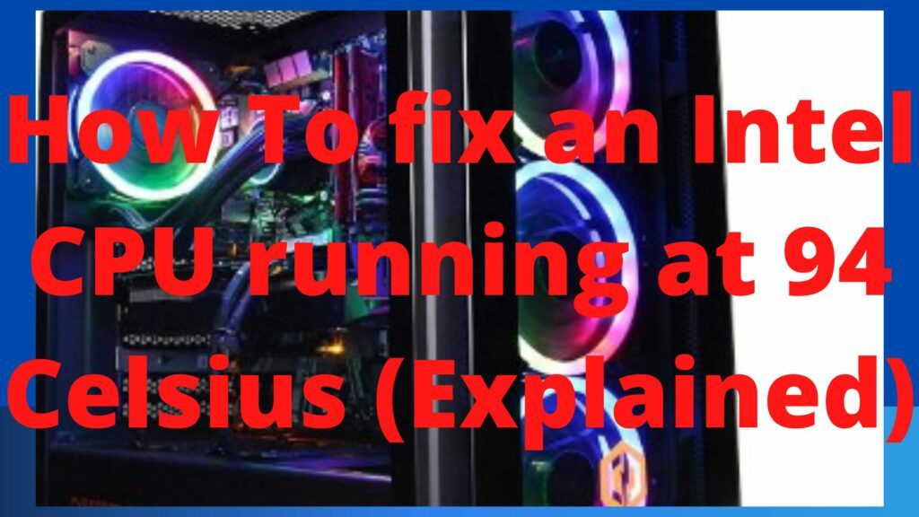 How To fix an Intel CPU running at 94 Celsius (Explained)