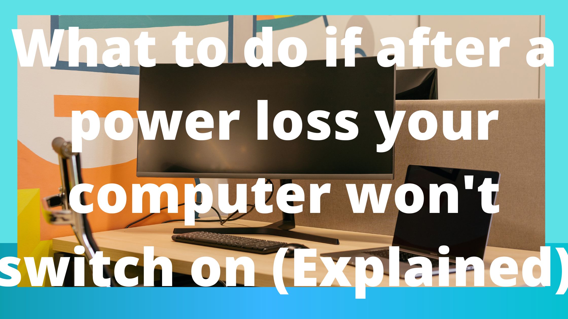 What to do if after a power loss your computer won’t switch on (Explained)