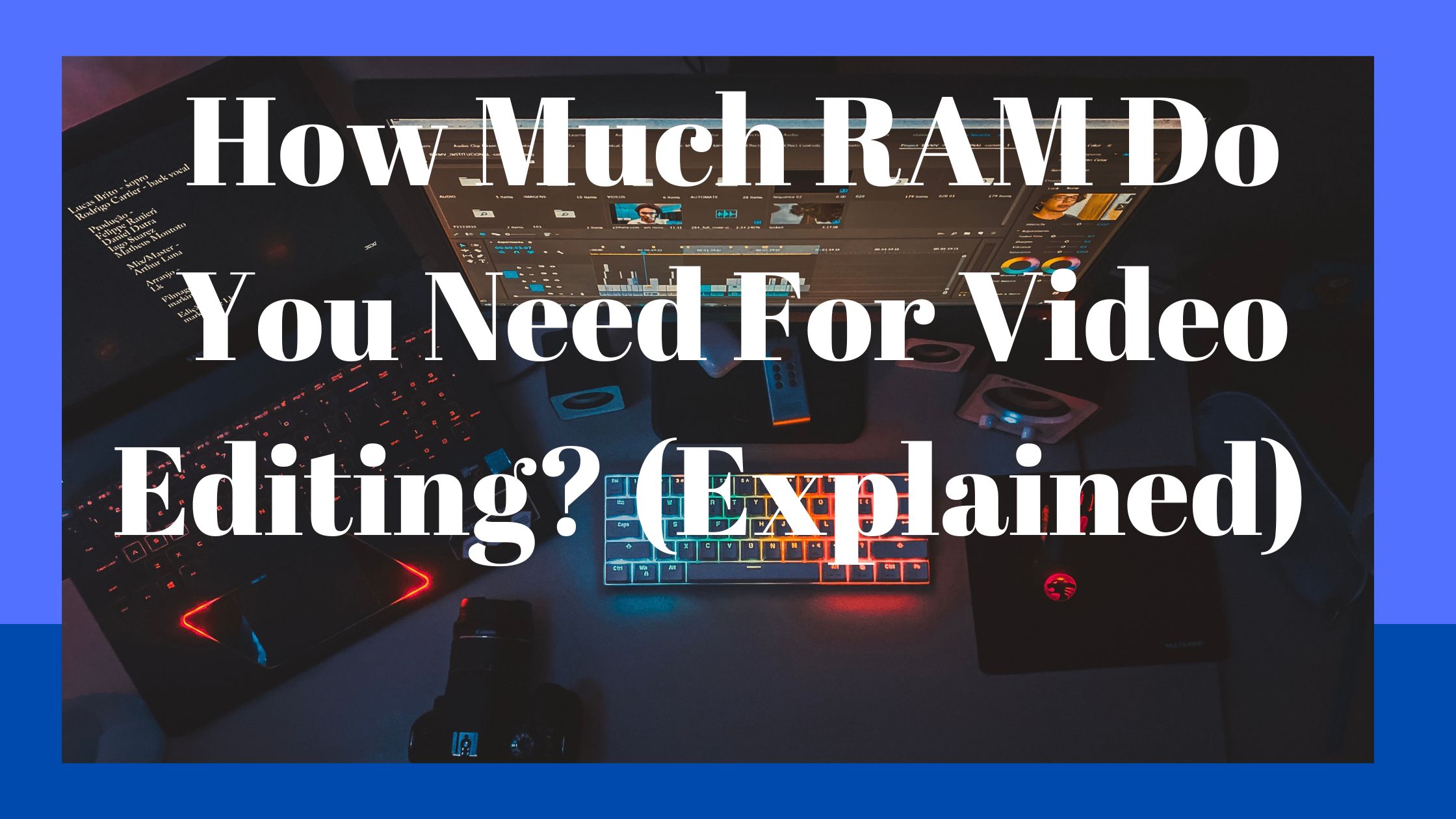 How Much RAM Do You Need For Video Editing? (Explained)