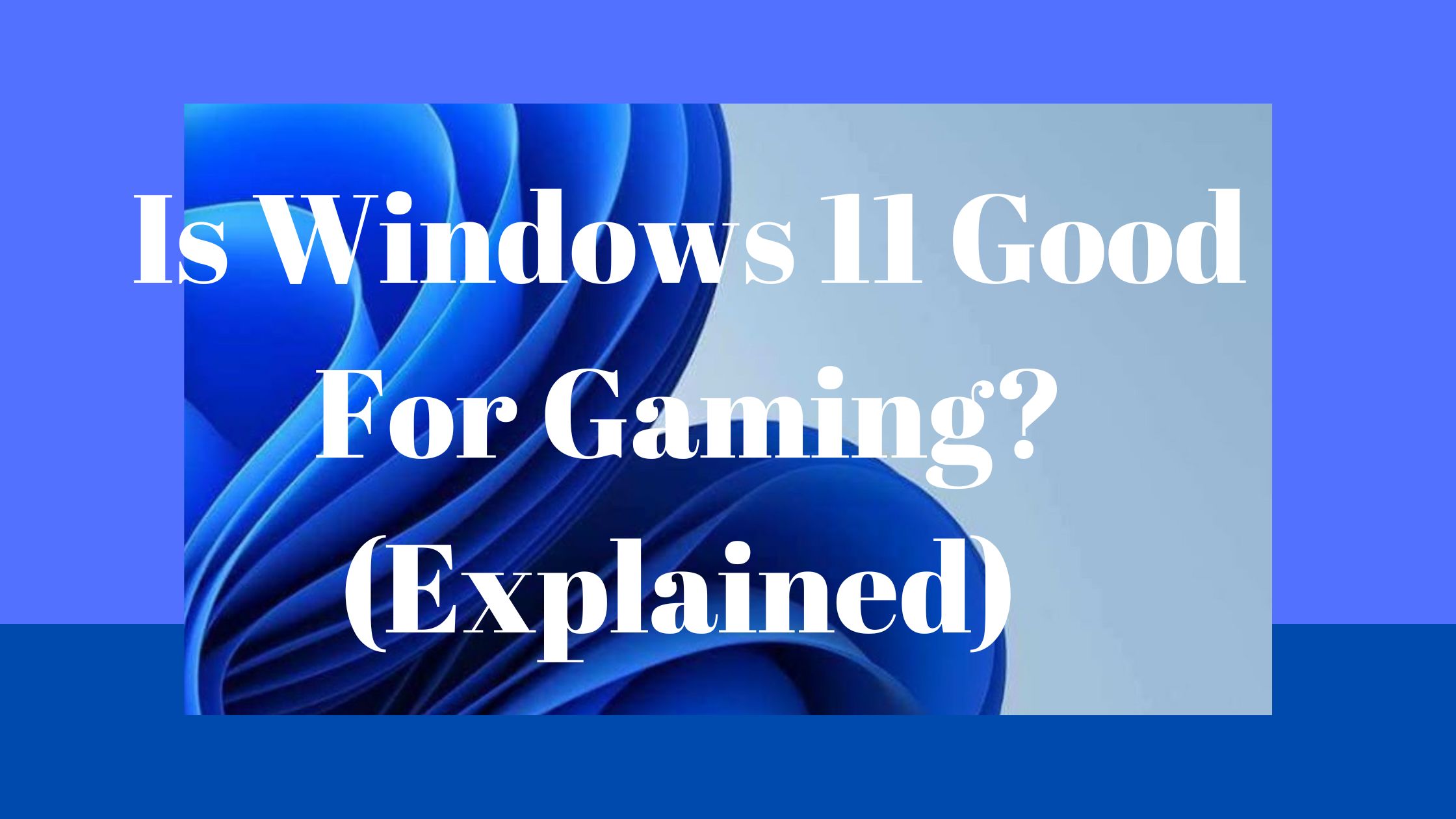 Is Windows 11 Good For Gaming? (Explained)