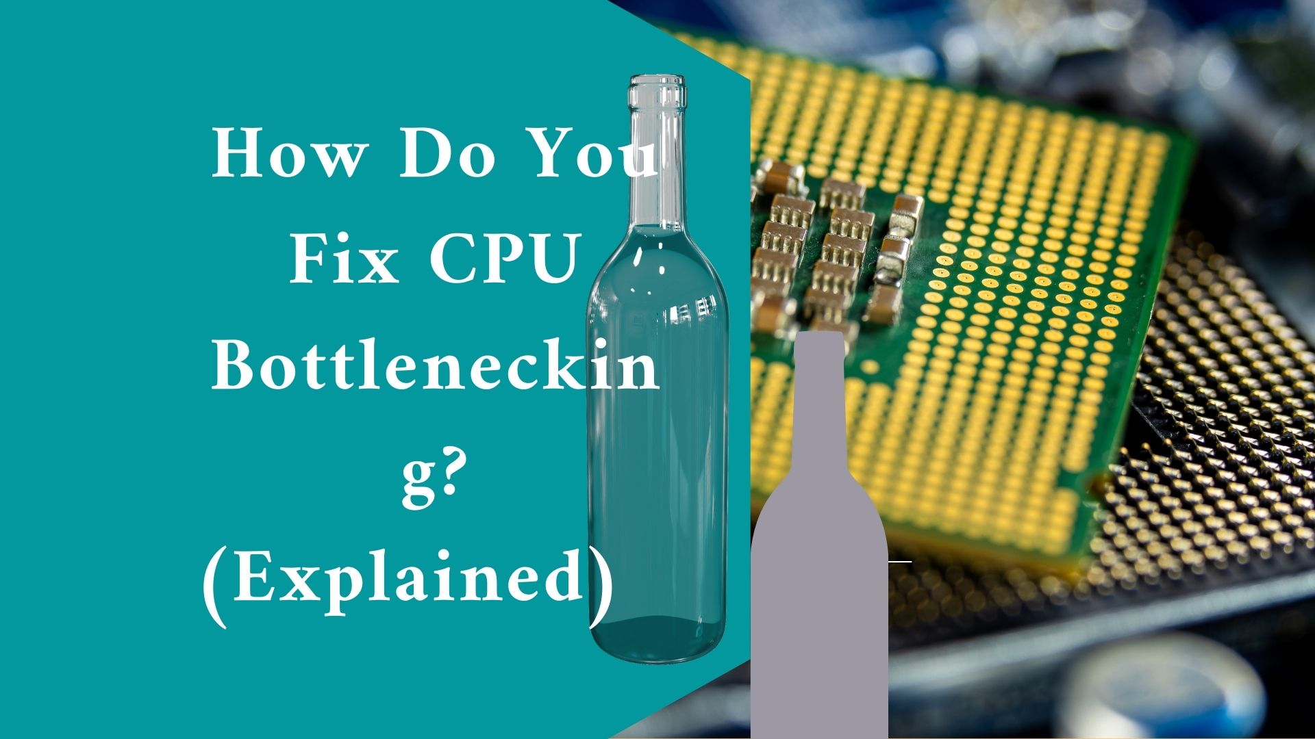 How Do You Fix CPU Bottlenecking? (Explained)