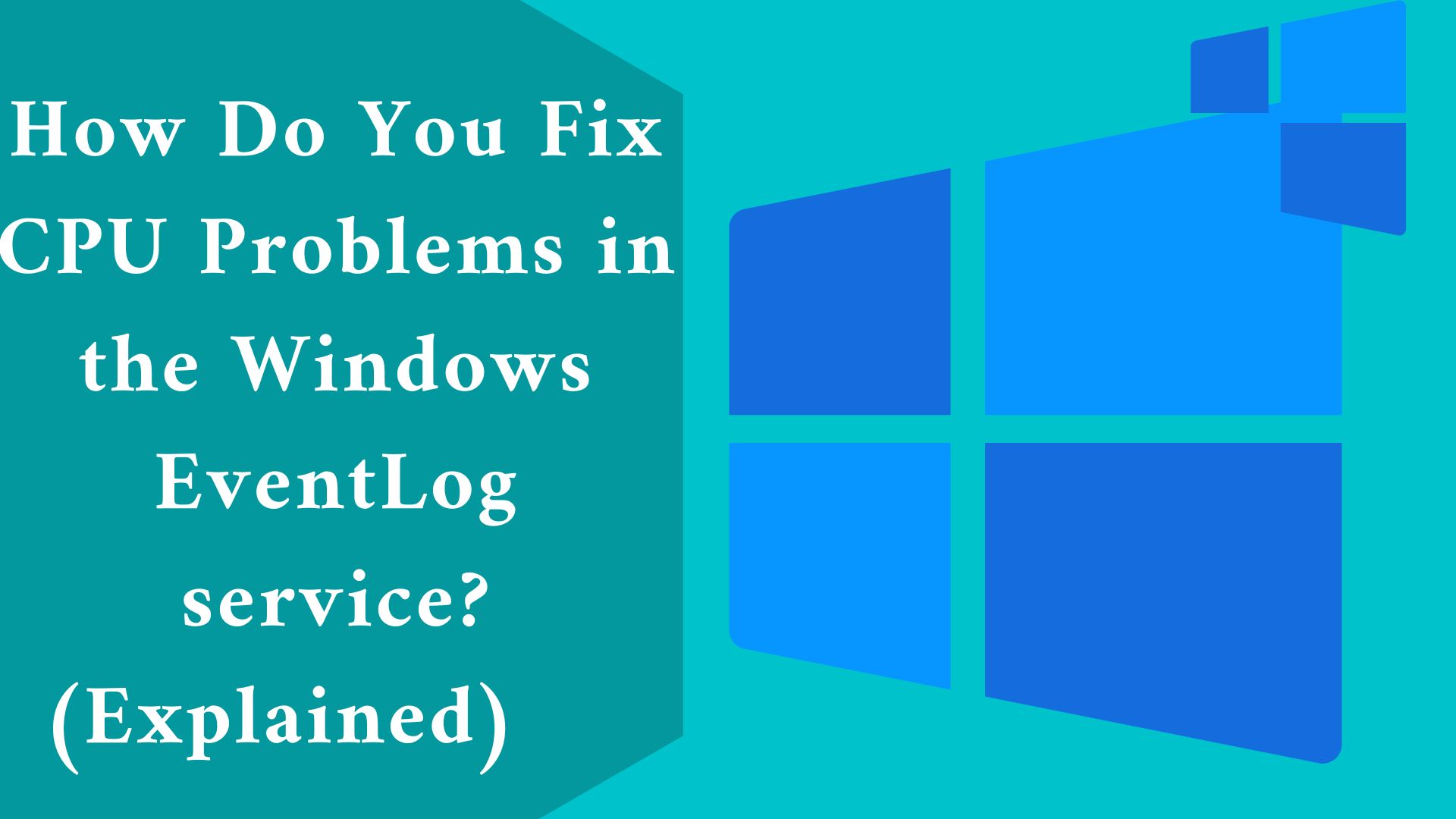 How Do You Fix CPU Problems in the Windows EventLog Service? (Explained)