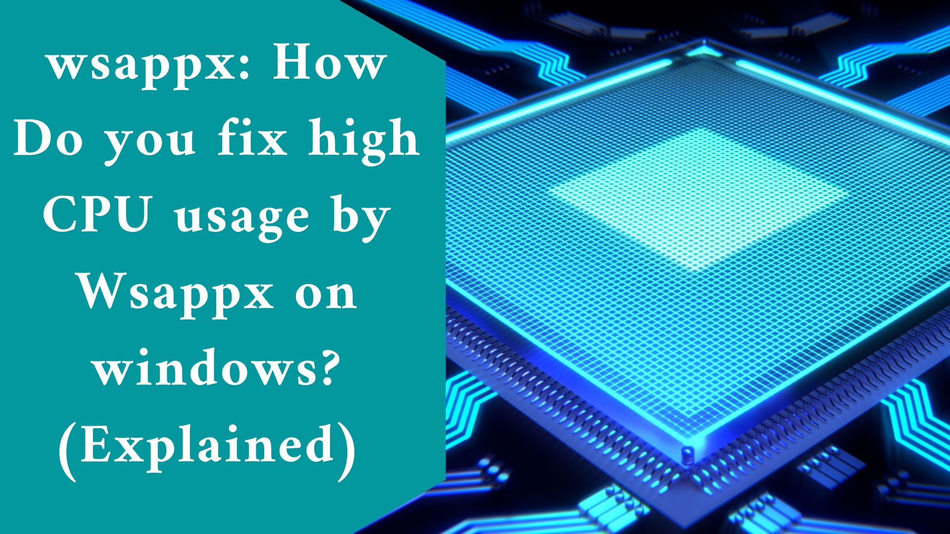 wsappx: How Do you fix high CPU usage by Wsappx on windows? (Explained)